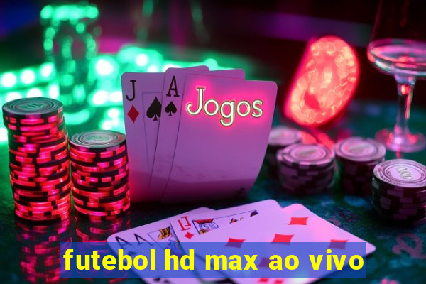 futebol hd max ao vivo